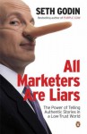 All Marketers Are Liars: The Power Of Of Telling Authentic Stories In A Low Trust World - Seth Godin
