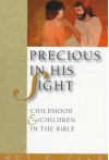 Precious in His Sight: Childhood and Children in the Bible - Roy B. Zuck