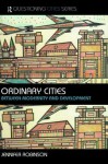 Ordinary Cities: Between Modernity and Development - Jennifer Robinson