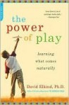 Power of Play: How Spontaneous, Imaginative Activities Lead to Happier, Healthier Children - David Elkind