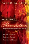 Spiritual Revolution: Experience the Supernatural in Your Life-Angelic Visitation, Prophetic Dreams, Visions, Miracles - Patricia King