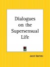 Dialogues on the Supersensual Life - Jakob Böhme