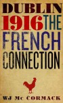 Dublin 1916: The French Connection - W.J. McCormack