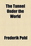 The Tunnel Under the World - Frederik Pohl