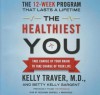 The Healthiest You: Take Charge of Your Brain to Take Charge of Your Life - Kelly Traver, Betty Kelly Sargent