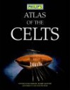 Philip's Atlas of the Celts (History Atlas) - Barry Raftery, Clint Twist