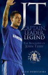 JT: Captain, Leader, Legend: The Biography of John Terry - Oliver Derbyshire, Oliver Derbyshire