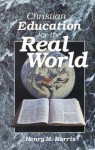 Christian Education for the Real World - Henry M. Morris