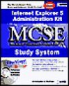 Internet Explorer 5 Administration Kit MCSE Study System [With CDROM] - Chris Sullivan