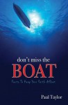 Don't Miss the Boat: Facts to Keep Your Faith Afloat - Paul Taylor