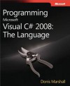 Programming Microsoft(r) Visual C#(r) 2008: The Language: The Language - Donis Marshall