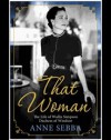 That Woman: The Life of Wallis Simpson, Duchess of Windsor. Anne Sebba - Anne Sebba
