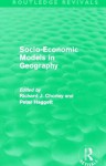 Socio-Economic Models in Geography (Routledge Revivals) - Richard J. Chorley, Peter Haggett