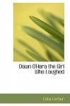 Dawn O'Hara the Girl Who Laughed - Edna Ferber