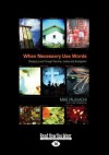 When Necessary Use Words: Changing Lives Through Worship, Justice and Evangelism (Large Print 16pt) - Mike Pilavachi, Liza Hoeksma