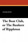 The Boat Club, or the Bunkers of Rippleton - Oliver Optic