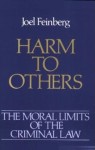 Harm to Others (The Moral Limits of the Criminal Law) - Joel Feinberg