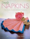 Simply Napkins: Fast Folds, Finishes & Festive Flourishes - Mary Mulari