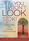 You Don't LOOK Sick!: Living Well with Invisible Chronic Illness - Joy H. Selak, Steven S. Overman