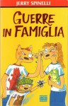 Guerre in famiglia - Jerry Spinelli, Francesca Flore, Alberto Rebori