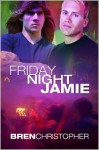 Friday Night Jamie - Bren Christopher