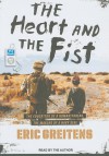 The Heart and the Fist: The Education of a Humanitarian, the Making of a Navy SEAL - Eric Greitens