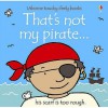 That's Not My Pirate (Touchy-Feely Board Books) - Fiona Watt