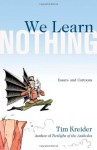 We Learn Nothing: Essays and Cartoons - Tim Kreider