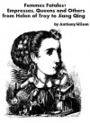 Femmes Fatales? Queens and others from Helen of Troy to Jiang Qing - Anthony Wilson