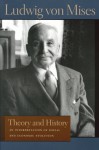 Theory and History: An Interpretation of Social and Economic Evaluation - Ludwig von Mises, Bettina Bien Greaves