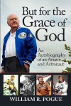 But for the Grace of God: An Autobiography of an Aviator and Astronaut - William R. Pogue