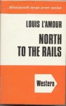 North to the Rails - Louis L'Amour