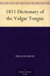 1811 Dictionary of the Vulgar Tongue - Francis Grose