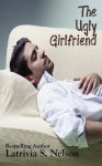 The Ugly Girlfriend - Latrivia S. Nelson