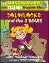 Learn Italian Through Fairy Tales Goldilocks and the Three Bears Level 2 (Foreign Language Through Fairy Tales) - David Burke