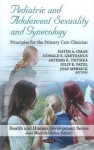 Pediatric and Adolescent Sexuality and Gynecology: Principles for the Primary Care Clinician - Hatim A. Omar, Donald E. Greydanus, Dilip R. Patel, Joav Merrick, Artemis K. Tsitsika