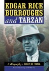 Edgar Rice Burroughs and Tarzan: A Biography of the Author and His Creation - Robert W. Fenton