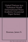 The United Nations in a Turbulent World - James N. Rosenau