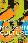 Shakespeare and Modern Culture Shakespeare and Modern Culture - Marjorie Garber