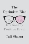 The Optimism Bias: A Tour of the Irrationally Positive Brain (Audio) - Tali Sharot, Susan Denaker