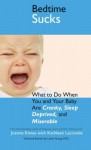 Bedtime Sucks: What to Do When You and Your Baby Are Cranky, Sleep-Deprived, and Miserable - Joanne Kimes