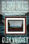 Sea Serpent Carcasses: Scotland - from The Stronsa Monster to Loch Ness - Glen Vaudrey