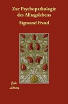 Zur Psychopathologie Des Alltagslebens - Sigmund Freud