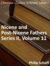 Nicene and Post-Nicene Fathers Series 2, Volume 11 - Enhanced Version (Early Church Fathers) - Philip Schaff