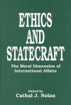 Ethics and Statecraft: The Moral Dimension of International Affairs - Cathal J. Nolan, Joel H. Rosenthal