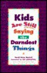 Kids Are Still Saying the Darndest Things - Dandi Daley Mackall