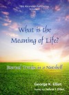 What is the Meaning of Life?: Eternal Truths in a Nutshell (The Ascension Path Series) - JoAnn Elliot, George Elliot