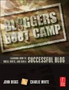 Bloggers Boot Camp: Learning How to Build, Write, and Run a Successful Blog - John Biggs, Charlie White