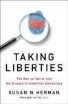 Taking Liberties: The War on Terror and the Erosion of American Democracy - Susan N. Herman