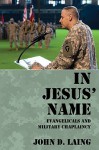 In Jesus' Name: Evangelicals and Military Chaplaincy - John D. Laing